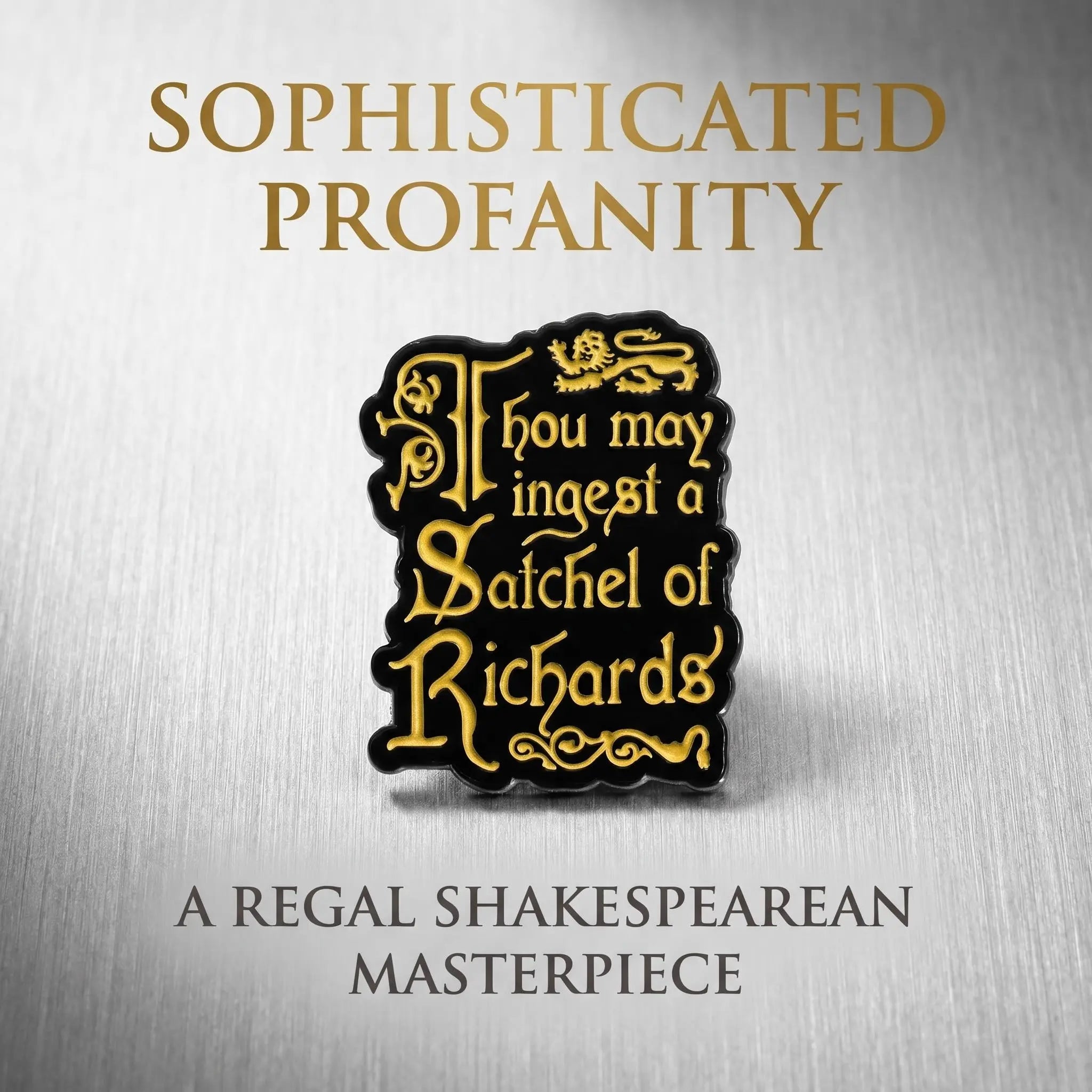 Thou May Ingest a Satchel of Richards Enamel Pin | Funny Shakespearean Insult Lapel Pin