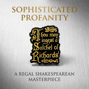 Thou May Ingest a Satchel of Richards Enamel Pin | Funny Shakespearean Insult Lapel Pin